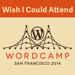 Wish I Could Attend WordCamp San Francisco